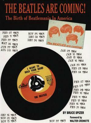 The Beatles Are Coming!: The Birth of Beatlemania in America by Bruce Spizer