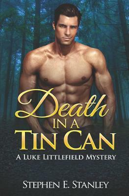 Death in a Tin Can: A Luke Littlefield Mystery by Stephen E. Stanley