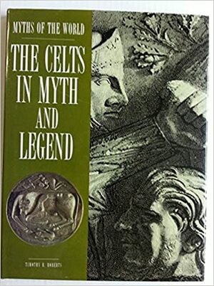 The Celts in Myth and Legend by Timothy R. Roberts