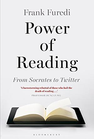 The Power of Reading: From Socrates to Twitter by Frank Furedi