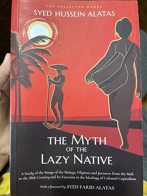The Myth Of The Lazy Native by Syed Farid Alatas
