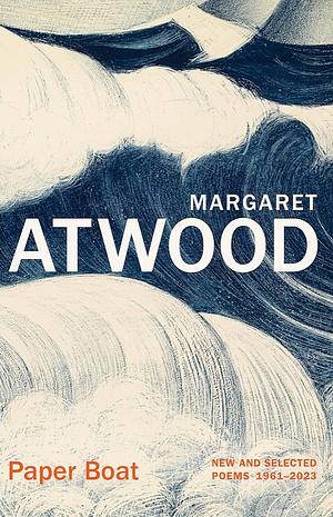 Paper Boat: New and Selected Poems, 1961-2023 by Margaret Atwood