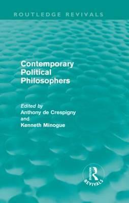 Contemporary Political Philosophers by Anthony de Crespigny, Kenneth Minogue