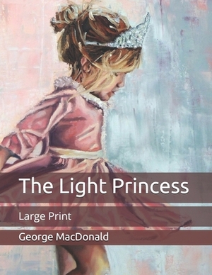 The Light Princess: Large Print by George MacDonald