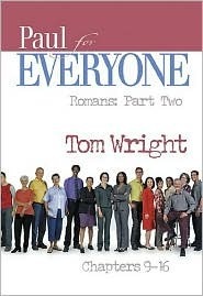 Paul for Everyone: Romans, Part Two Chapters 9-16 by N.T. Wright, Tom Wright