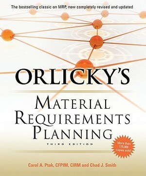Orlicky's Material Requirements Planning, Third Edition by Carol a. Ptak, Chad Smith