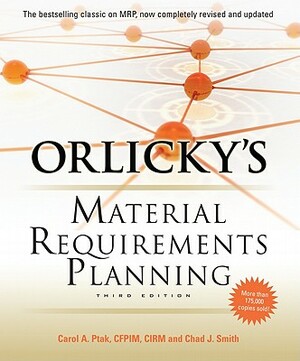 Orlicky's Material Requirements Planning, Third Edition by Chad Smith, Carol a. Ptak