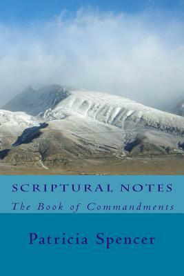 Scriptural Notes: The Book of Commandments by Patricia M. Spencer