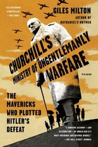 Churchill's Ministry of Ungentlemanly Warfare: The Mavericks Who Plotted Hitler's Defeat by Giles Milton