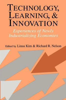 Technology, Learning, and Innovation: Experiences of Newly Industrializing Economies by Linsu Kim, Richard R. Nelson