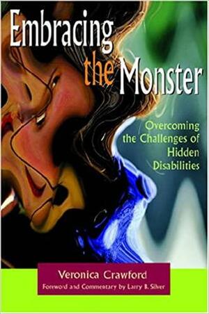 Embracing the Monster: Overcoming the Challenges of Hidden Disabilities by Larry B. Silver, Veronica Crawford