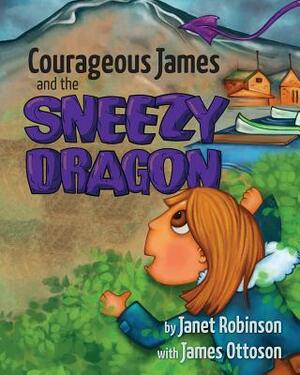 Courageous James and the Sneezy Dragon by Janet Robinson