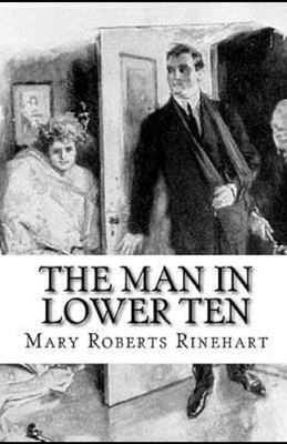 The Man in Lower Ten Illustrated by Mary Roberts Rinehart