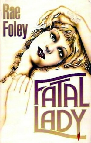 Fatal Lady by Rae Foley