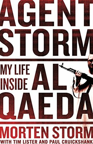 Agent Storm: My Life Inside al Qaeda by Morten Storm