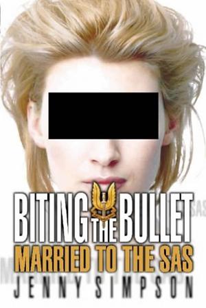 Biting the Bullet: Married to the SAS by Jenny Simpson