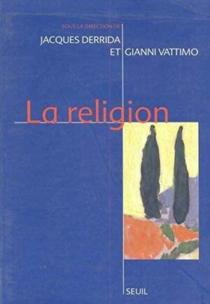 La religion by Maurizio Ferraris, Thierry Marchaisse, Gianni Vattimo, Jacques Derrida