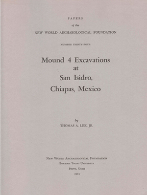 Mound 4 Excavations at San Isidro and Monuments: Number 34 by Thomas A. Lee
