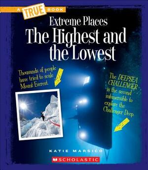 The Highest and the Lowest (a True Book: Extreme Places) by Katie Marsico
