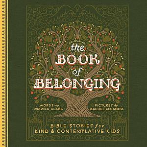 The Book of Belonging: Bible Stories for Kind and Contemplative Kids by Mariko Clark