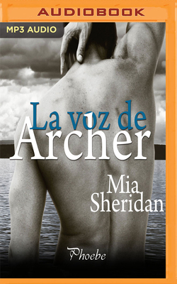 La Voz de Archer (Narración En Castellano) by Mia Sheridan