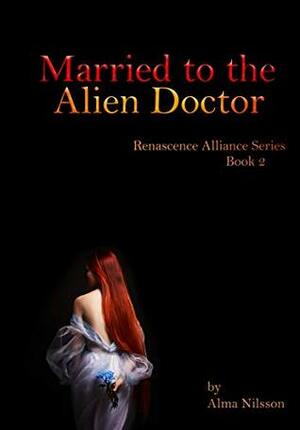 Married to the Alien Doctor by Alma Nilsson