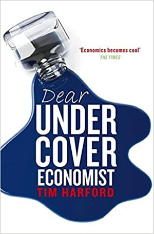 Dear Undercover Economist: The Undercover Economist Solves Life S Everyday Mysteries And Problems by Tim Harford