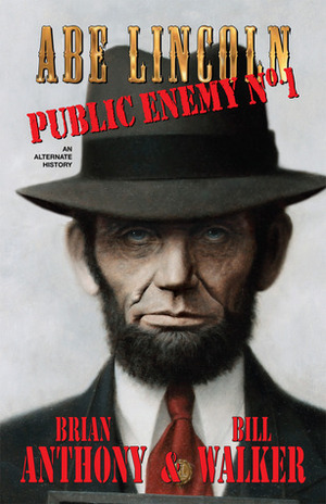 Abe Lincoln: Public Enemy No. 1 by Brian Anthony, Bill Walker