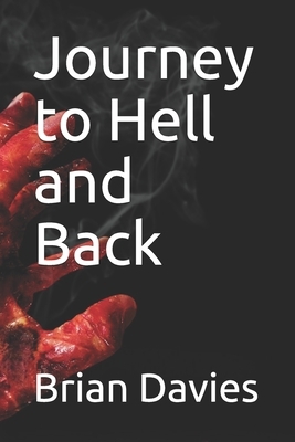 Journey to Hell and Back by Brian James Davies