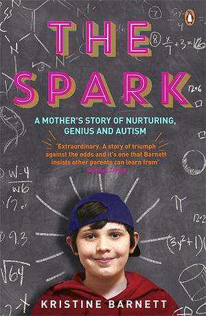 The Spark: A Mother's Story of Nurturing Genius by Kristine Barnett