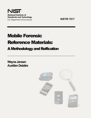 Mobile Forensic Reference Materials: A Methodology and Reification (NIST IR 7617) by Wayne Jansen, Aurelien Delaitre