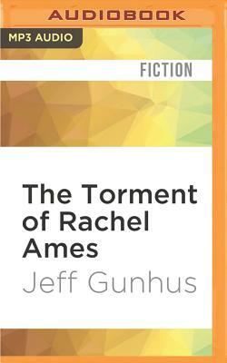 The Torment of Rachel Ames by Jeff Gunhus