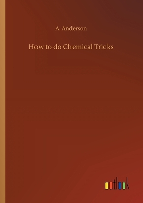 How to do Chemical Tricks by A. Anderson
