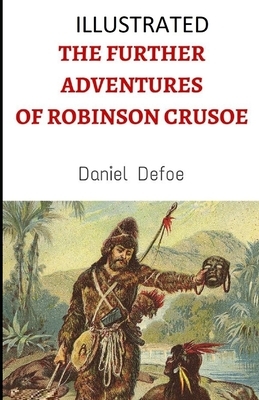 The Further Adventures of Robinson Crusoe Illustrated by Daniel Defoe