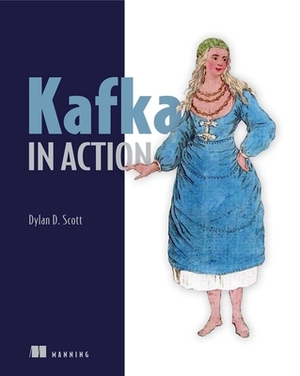 Kafka in Action by Dylan Scott