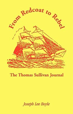 From Redcoat to Rebel: The Thomas Sullivan Journal by Joseph Lee Boyle, Thomas Sullivan