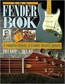 The Fender Book: A Complete History of Fender Electric Guitars by Tony Bacon, Paul Day