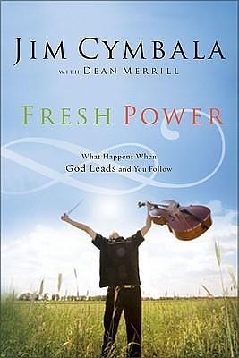 Fresh Power: What Happens When God Leads and You Follow by Dean Merrill, Jim Cymbala, Jim Cymbala