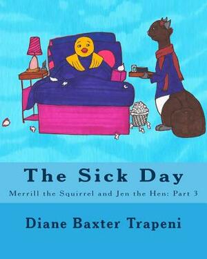 The Sick Day: Merrill the Squirrel and Jen the Hen: Part 3 by Kenneth Stone Sr, Diane Baxter Trapeni