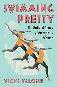 Swimming Pretty: The Untold Story of Women in Water by Vicki Valosik