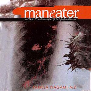 Maneater: And Other True Stories of a Life in Infectious Diseases by Pamela Nagami, F. González-Crussí