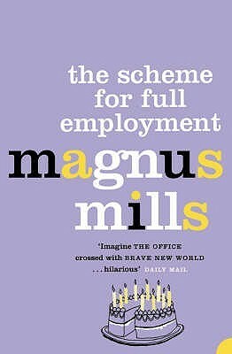 The Scheme For Full Employment by Magnus Mills