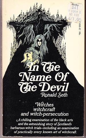 In The Name Of The Devil: Great Scottish Witchcraft Cases by Ronald Seth