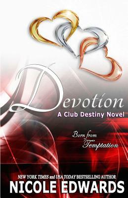 Devotion: A Club Destiny Novel by Nicole Edwards