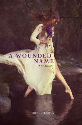 A Wounded Name by Dot Hutchison