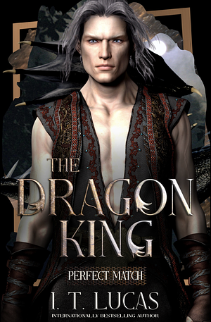 Perfect Match: The Dragon King by I.T. Lucas