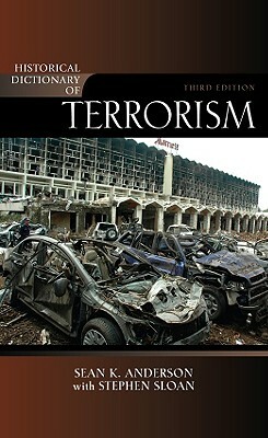 Historical Dictionary of Terrorism by Sean K. Anderson, Stephen Sloan