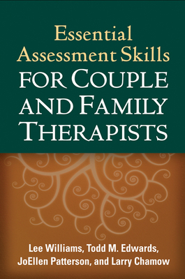 Essential Assessment Skills for Couple and Family Therapists by Todd M. Edwards, Lee Williams, Joellen Patterson