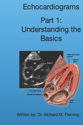 Echocardiograms - Part 1: Understanding the Basics. by Richard M. Fleming