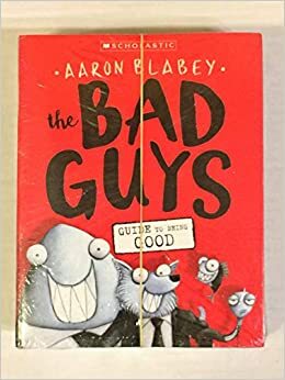 The Bad Guys Guide to Being Good by Aaron Blabey